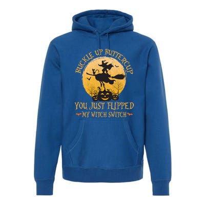 Buckle Up Buttercup You Just Flipped My Witch Switch Gift Premium Hoodie