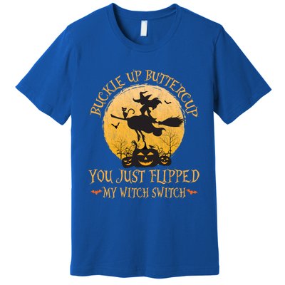 Buckle Up Buttercup You Just Flipped My Witch Switch Gift Premium T-Shirt