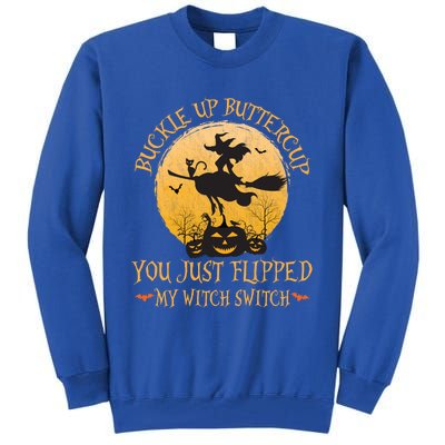 Buckle Up Buttercup You Just Flipped My Witch Switch Gift Tall Sweatshirt