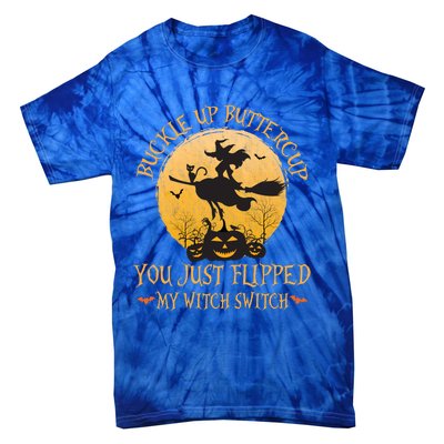 Buckle Up Buttercup You Just Flipped My Witch Switch Gift Tie-Dye T-Shirt