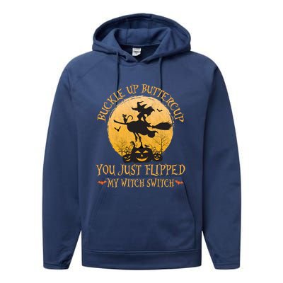 Buckle Up Buttercup You Just Flipped My Witch Switch Gift Performance Fleece Hoodie