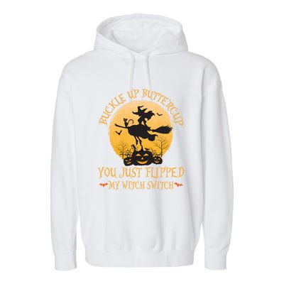 Buckle Up Buttercup You Just Flipped My Witch Switch Gift Garment-Dyed Fleece Hoodie