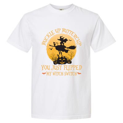 Buckle Up Buttercup You Just Flipped My Witch Switch Gift Garment-Dyed Heavyweight T-Shirt