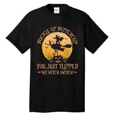 Buckle Up Buttercup You Just Flipped My Witch Halloween Tall T-Shirt