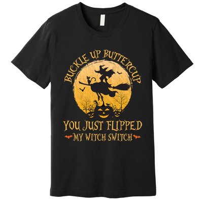 Buckle Up Buttercup You Just Flipped My Witch Halloween Premium T-Shirt