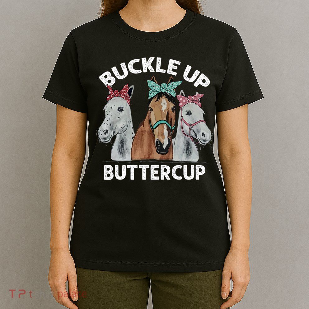 Buckle Up Buttercup Horses T-Shirt