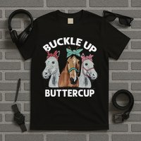 Buckle Up Buttercup Horses T-Shirt