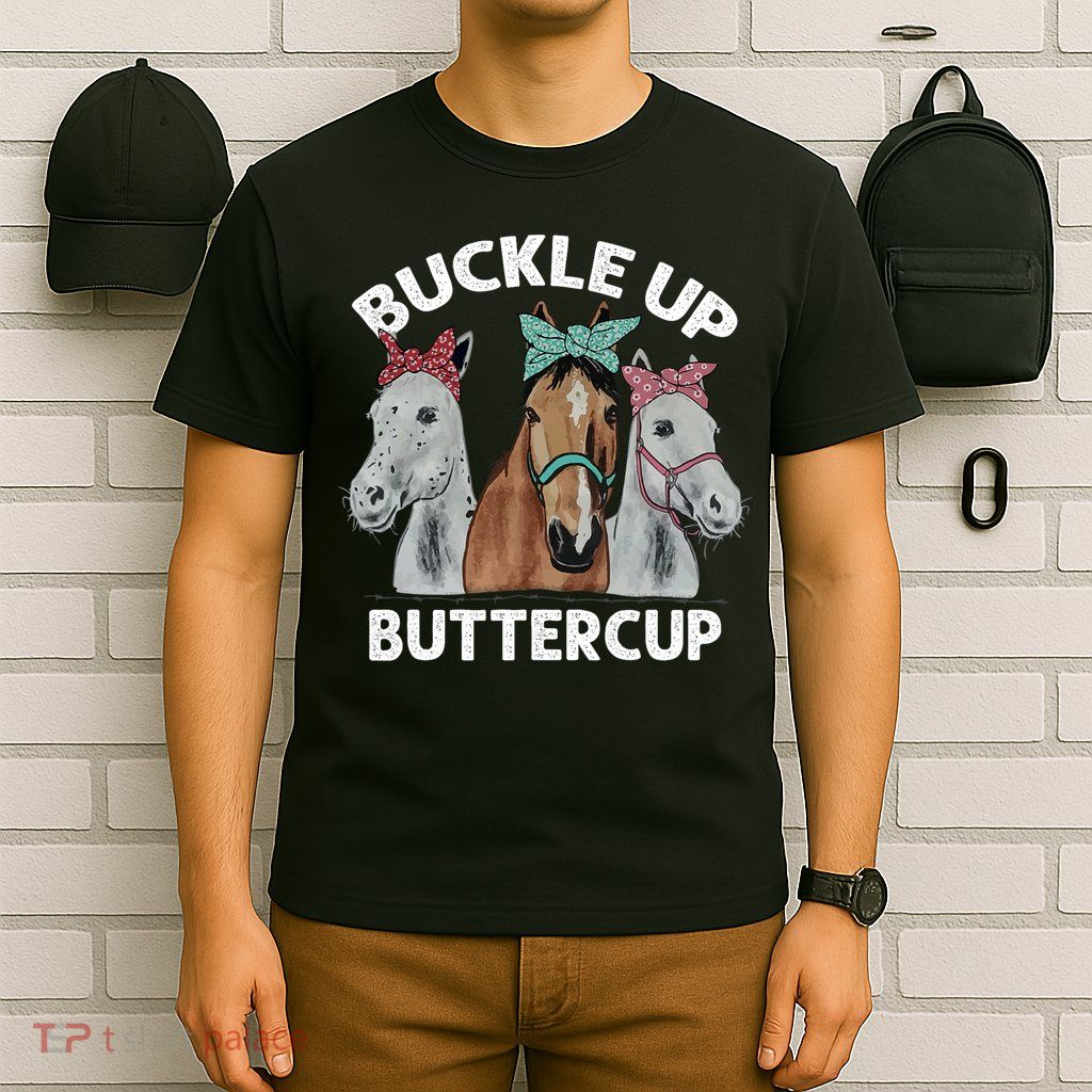 Buckle Up Buttercup Horses T-Shirt