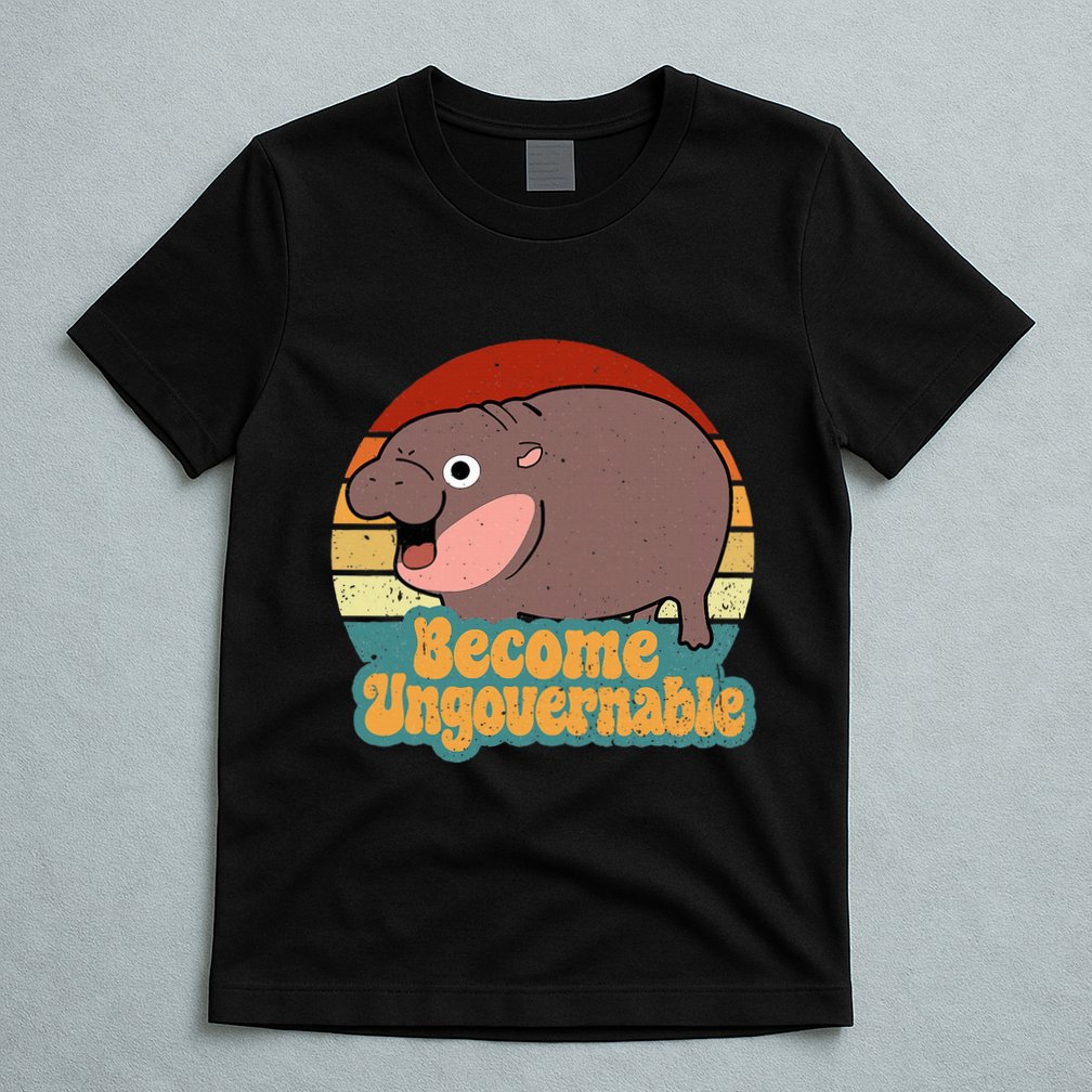 Become Ungovernable Cute Baby Hippo Moo Deng Funny Saying T-Shirt