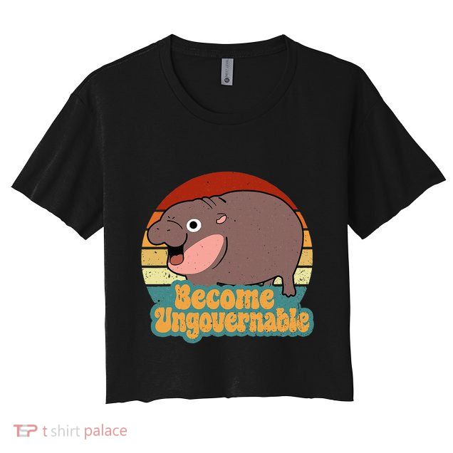 Become Ungovernable Cute Baby Hippo Moo Deng Funny Saying Crop Top
