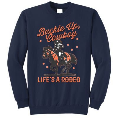 Buckle Up Cowboy LifeS A Rodeo Tall Sweatshirt