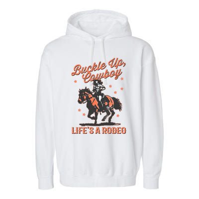 Buckle Up Cowboy LifeS A Rodeo Garment-Dyed Fleece Hoodie