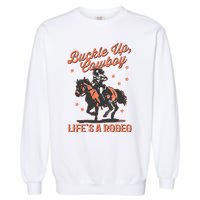 Buckle Up Cowboy LifeS A Rodeo Garment-Dyed Sweatshirt