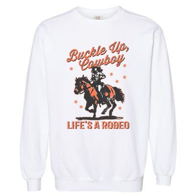 Buckle Up Cowboy LifeS A Rodeo Garment-Dyed Sweatshirt