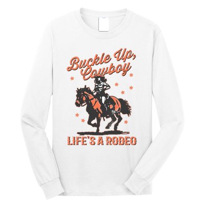 Buckle Up Cowboy LifeS A Rodeo Long Sleeve Shirt