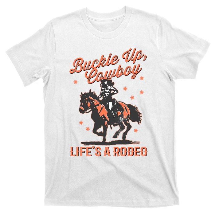 Buckle Up Cowboy LifeS A Rodeo T-Shirt