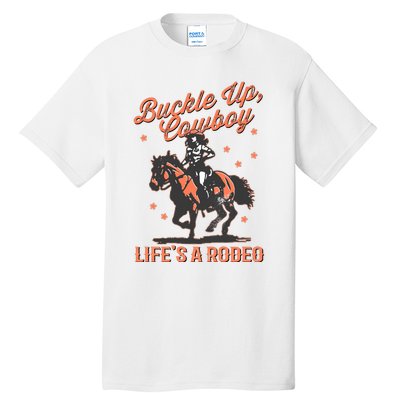 Buckle Up Cowboy LifeS A Rodeo Tall T-Shirt