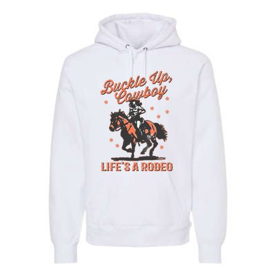 Buckle Up Cowboy LifeS A Rodeo Premium Hoodie