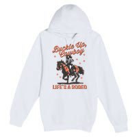 Buckle Up Cowboy LifeS A Rodeo Premium Pullover Hoodie