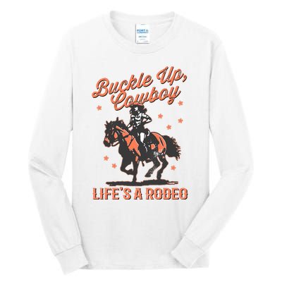 Buckle Up Cowboy LifeS A Rodeo Tall Long Sleeve T-Shirt