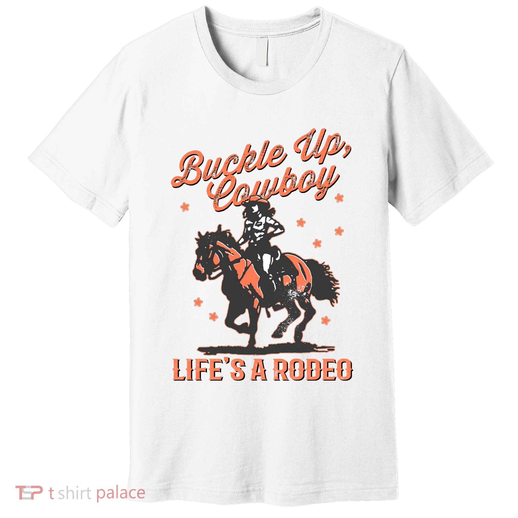 Buckle Up Cowboy LifeS A Rodeo Premium T-Shirt