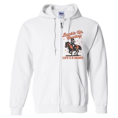 Buckle Up Cowboy LifeS A Rodeo Full Zip Hoodie