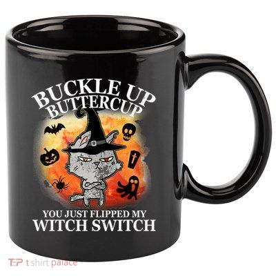 Buckle Up Buttercup You Just Flipped My Witch Switch Halloween Cat 11oz C Handle Ceramic Mug