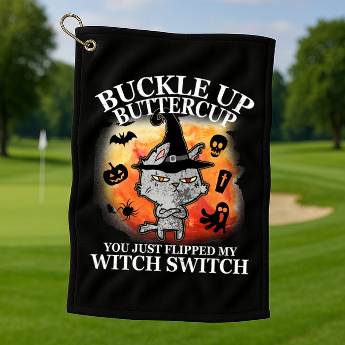 Buckle Up Buttercup You Just Flipped My Witch Switch Halloween Cat Golf Towel