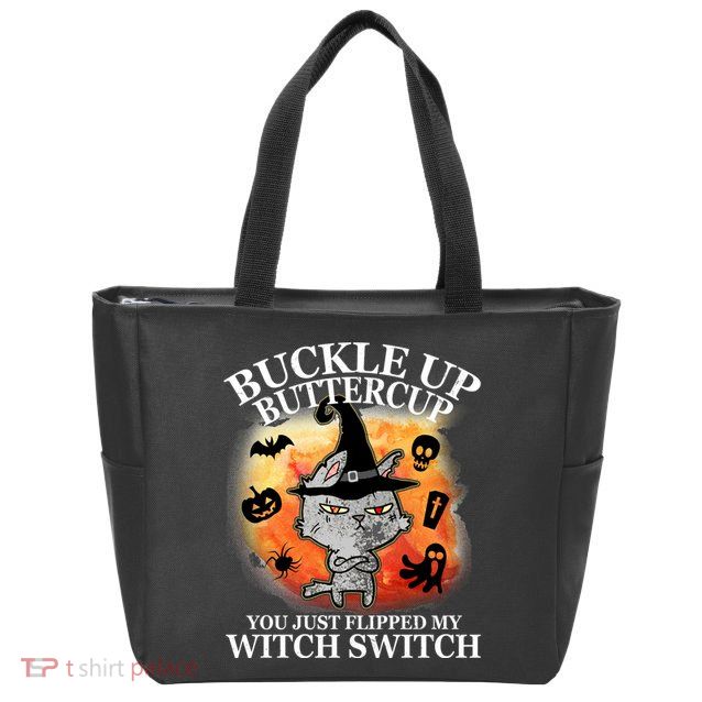 Buckle Up Buttercup You Just Flipped My Witch Switch Halloween Cat Zip Tote Bag