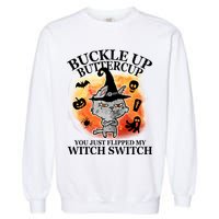Buckle Up Buttercup You Just Flipped My Witch Switch Halloween Cat Garment-Dyed Sweatshirt