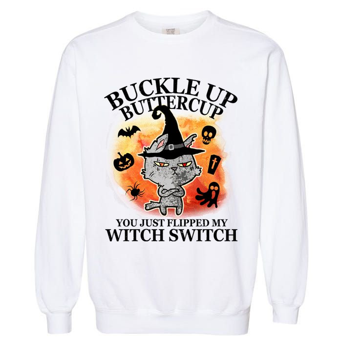 Buckle Up Buttercup You Just Flipped My Witch Switch Halloween Cat Garment-Dyed Sweatshirt