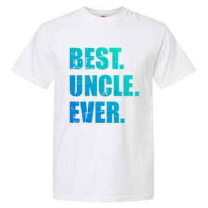 Best Uncle Ever Gift Garment-Dyed Heavyweight T-Shirt