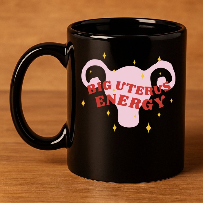 Big Uterus Energy 11oz C Handle Ceramic Mug