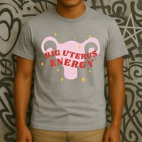 Big Uterus Energy T-Shirt