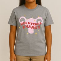 Big Uterus Energy T-Shirt