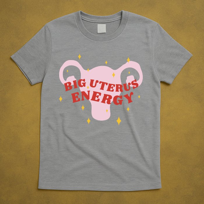Big Uterus Energy T-Shirt