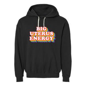 Big Uterus Energy Pro Choice 's Rights Radical Feminist Garment-Dyed Fleece Hoodie