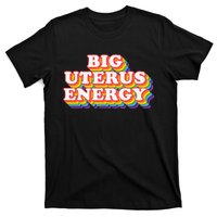 Big Uterus Energy Pro Choice 's Rights Radical Feminist T-Shirt