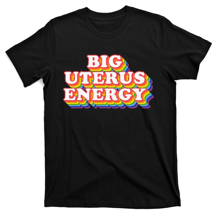 Big Uterus Energy Pro Choice 's Rights Radical Feminist T-Shirt