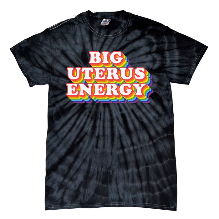 Big Uterus Energy Pro Choice 's Rights Radical Feminist Tie-Dye T-Shirt