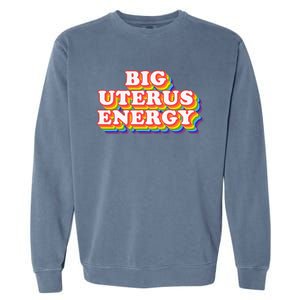 Big Uterus Energy Pro Choice 's Rights Radical Feminist Garment-Dyed Sweatshirt