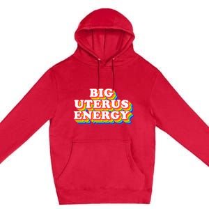 Big Uterus Energy Pro Choice 's Rights Radical Feminist Premium Pullover Hoodie