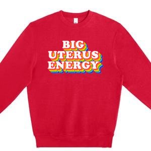 Big Uterus Energy Pro Choice 's Rights Radical Feminist Premium Crewneck Sweatshirt