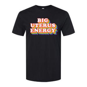 Big Uterus Energy Pro Choice 's Rights Radical Feminist Softstyle CVC T-Shirt