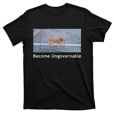 Become Ungovernable Funny Dog Meme Men Women T-Shirt