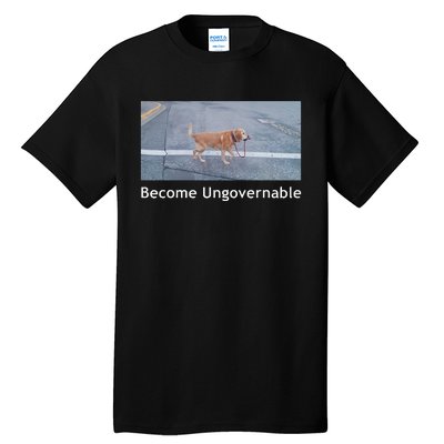 Become Ungovernable Funny Dog Meme Men Women Tall T-Shirt