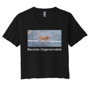 Become Ungovernable Funny Dog Meme Men Women Women's Crop Top Tee