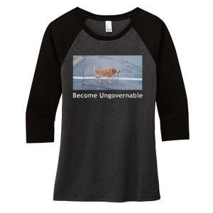 Become Ungovernable Funny Dog Meme Men Women Women's Tri-Blend 3/4-Sleeve Raglan Shirt