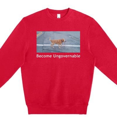 Become Ungovernable Funny Dog Meme Men Women Premium Crewneck Sweatshirt