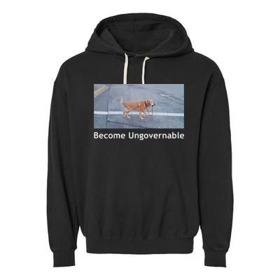 Become Ungovernable Funny Dog Meme Garment-Dyed Fleece Hoodie